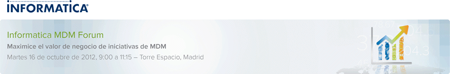 Informatica MDM Forum - Maximice el valor de negocio de iniciativas de MDM - Martes 16 de octubre de 2012, 9:00 a 11:15 - Torre Espacio, Madrid
